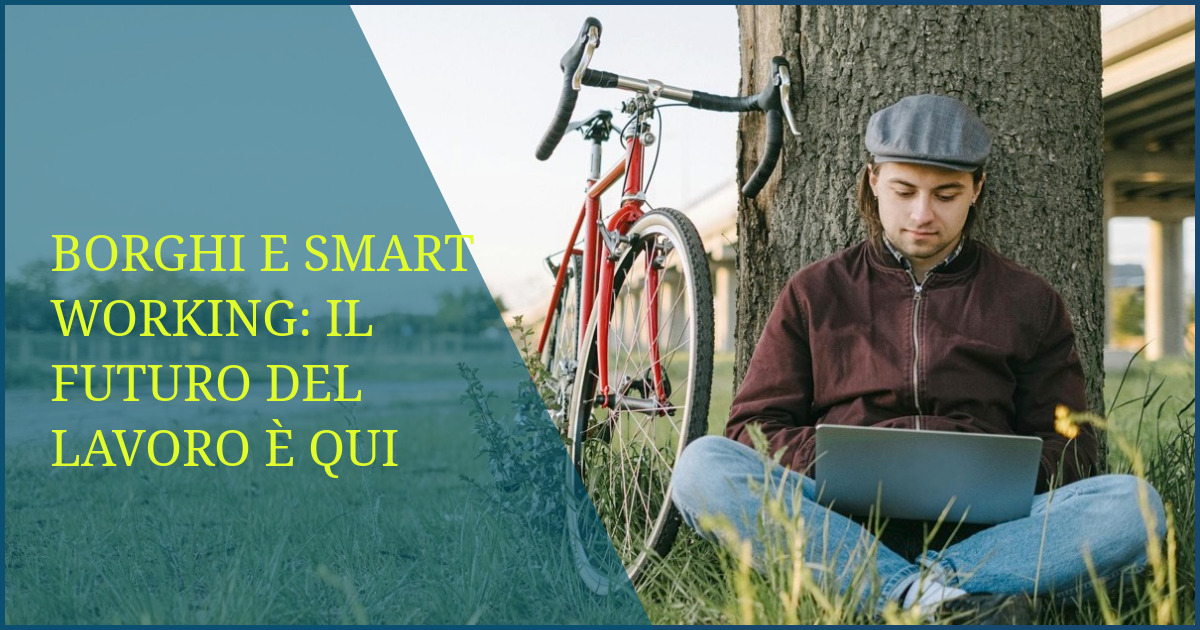 Borghi e smart working: il futuro del lavoro è qui