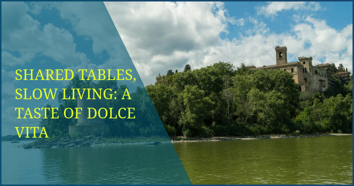 Shared Tables, Slow Living: A Taste of Dolce Vita