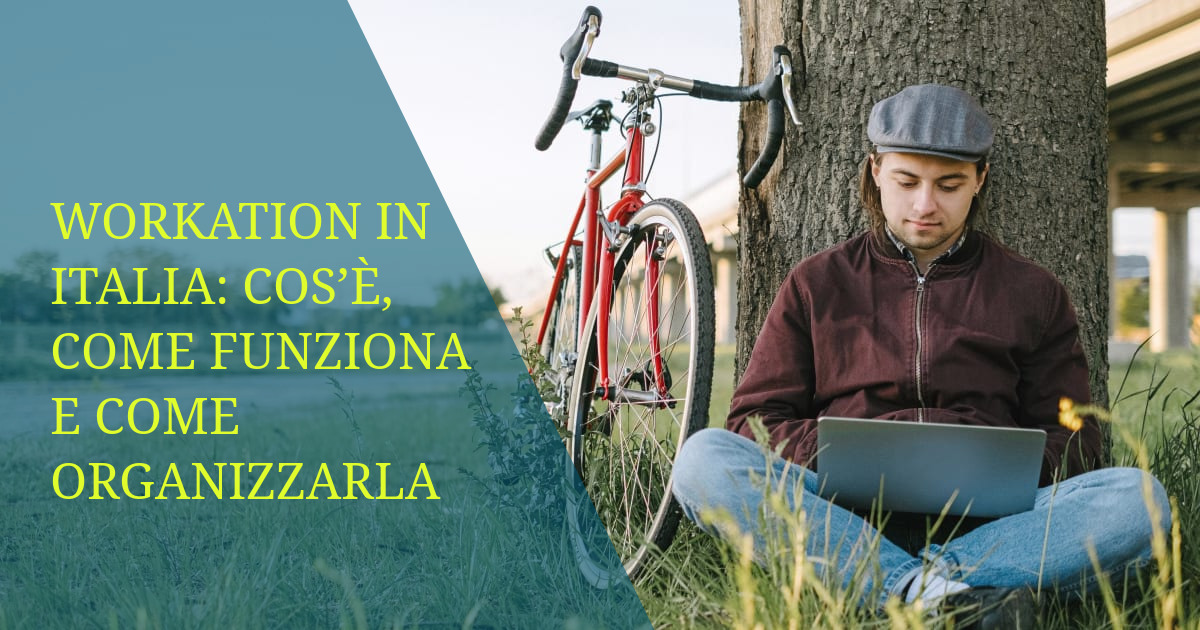 Workation in Italia: cos’è, come funziona e come organizzarla