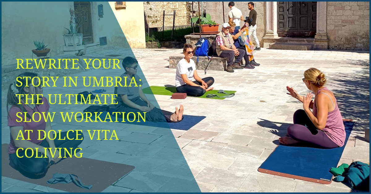 Rewrite Your Story in Umbria: The Ultimate Slow Workation at Dolce Vita Coliving