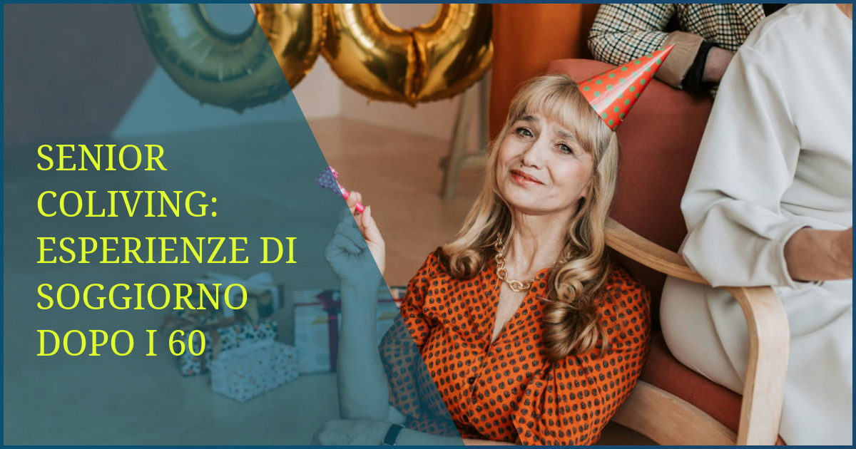 Senior Coliving: Esperienze di Soggiorno Dopo i 60