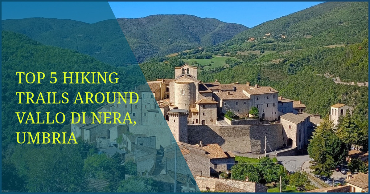 Top 5 Hiking Trails Around Vallo di Nera, Umbria