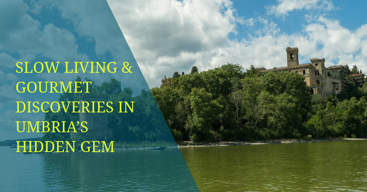 Slow Living & Gourmet Discoveries in Umbria’s Hidden Gem
