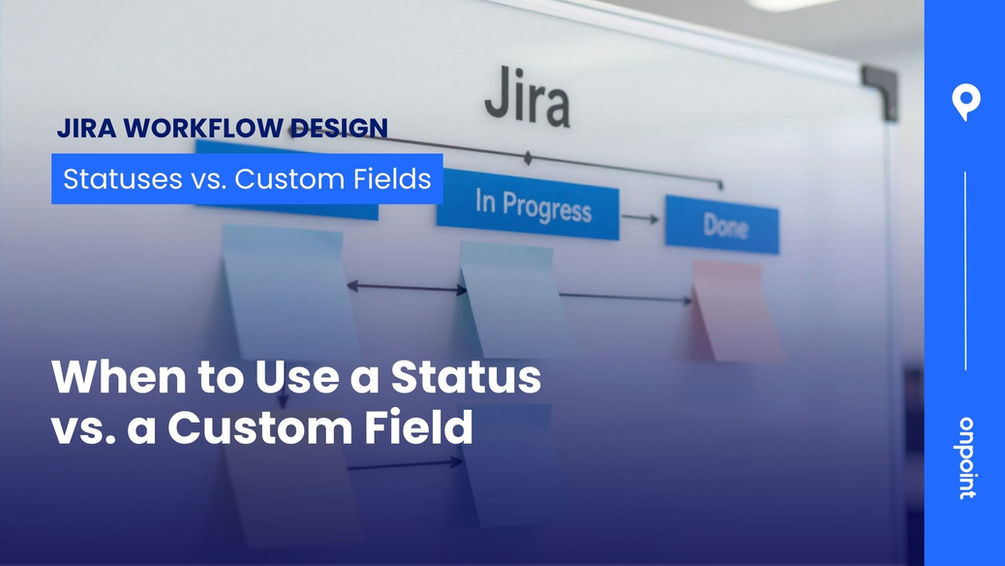 Jira Workflow Design: When to Use a Status vs. a Custom Field