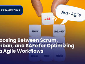 Choosing Between Scrum, Kanban, and SAFe for Optimizing Jira Agile Workflows