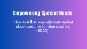How to talk to your reluctant student about executive function coaching (2023)