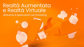 Realtà aumentata e realtà virtuale: differenze e applicazioni nel marketing