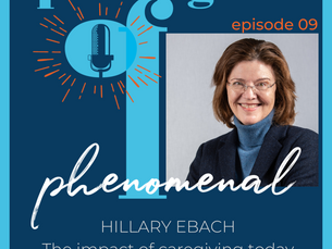 Speaking of Phenomenal Podcast Episode 009: The impact of caregiving today with Hillary Ebach