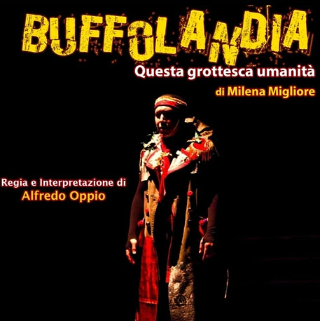 "Buffolandia - Questa Grottesca Umanità" spettacolo sociale di Milena Migliore