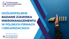 OGÓLNOPOLSKIE BADANIE 2024 - Zjawisko mikromanagementu w polskich firmach i organizacjach oraz skutki dla Pracowników i wyników