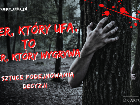 Lider, który ufa, to lider, który wygrywa? O sztuce podejmowania decyzji.