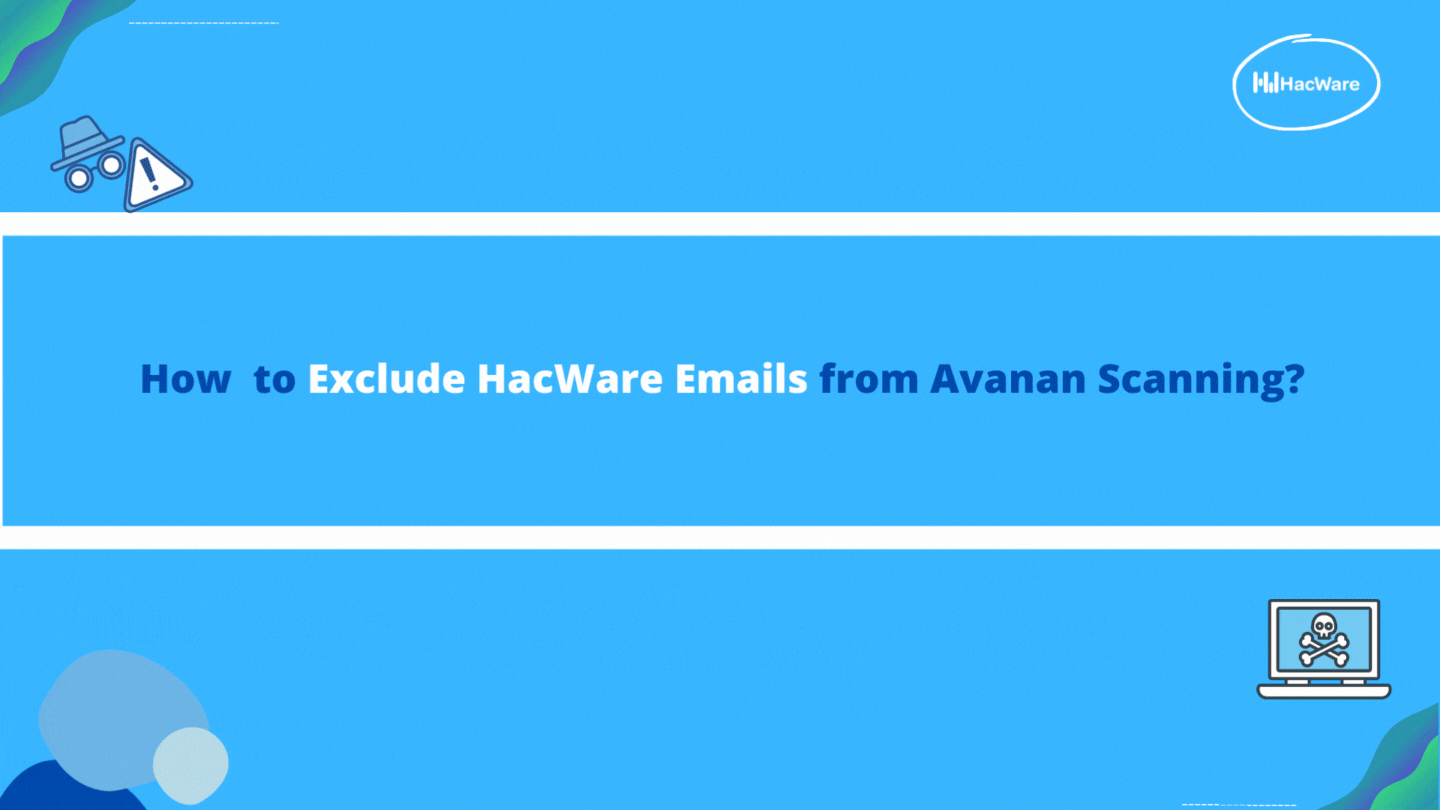 How to exclude HacWare Emails from Avanan Scanning?