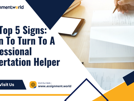 The Top 5 Signs: When To Turn To A Professional Dissertation Helper