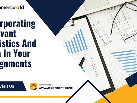 Incorporating Relevant Statistics And Data In Your Assignments