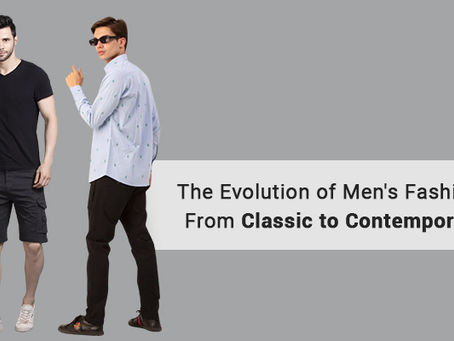 THE EVOLUTION OF MEN'S FASHION: FROM CLASSIC TO CONTEMPORARY