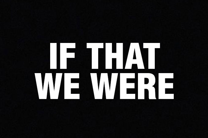 IF THAT WE WERE