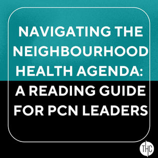 Navigating the Neighbourhood Health Agenda: A Reading Guide for PCN Leaders | THC Primary Care