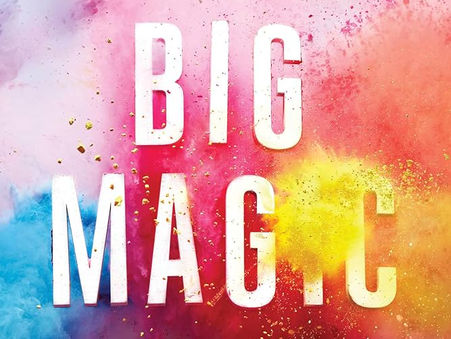 Big Magic: Creative Living Beyond Fear
