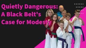 Quietly Dangerous: A Black Belt's Case for Modesty