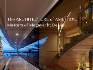 The Architecture of Ambition: Masters of Megayacht Design