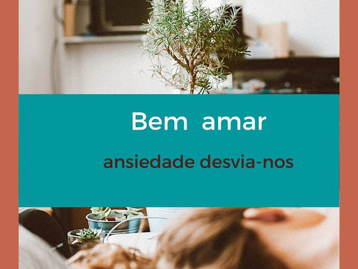 Ansiedade desvia-nos de bem amar