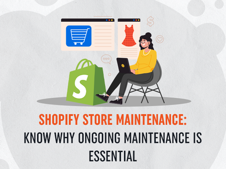 Shopify Store Maintenance: Know Why Ongoing Maintenance is Essential