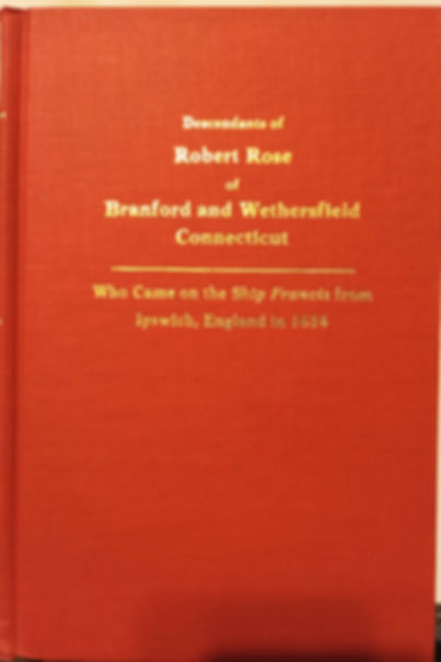 Descendants of Robert Rose of Branford and Wethersfield Connecticut