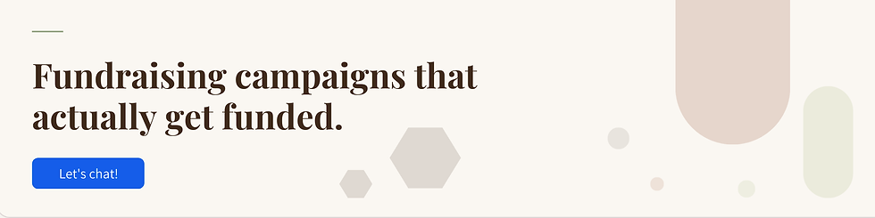 CTA Banner that says "Funraising campaigns that actually get funded." With a link that says "Let's chat."