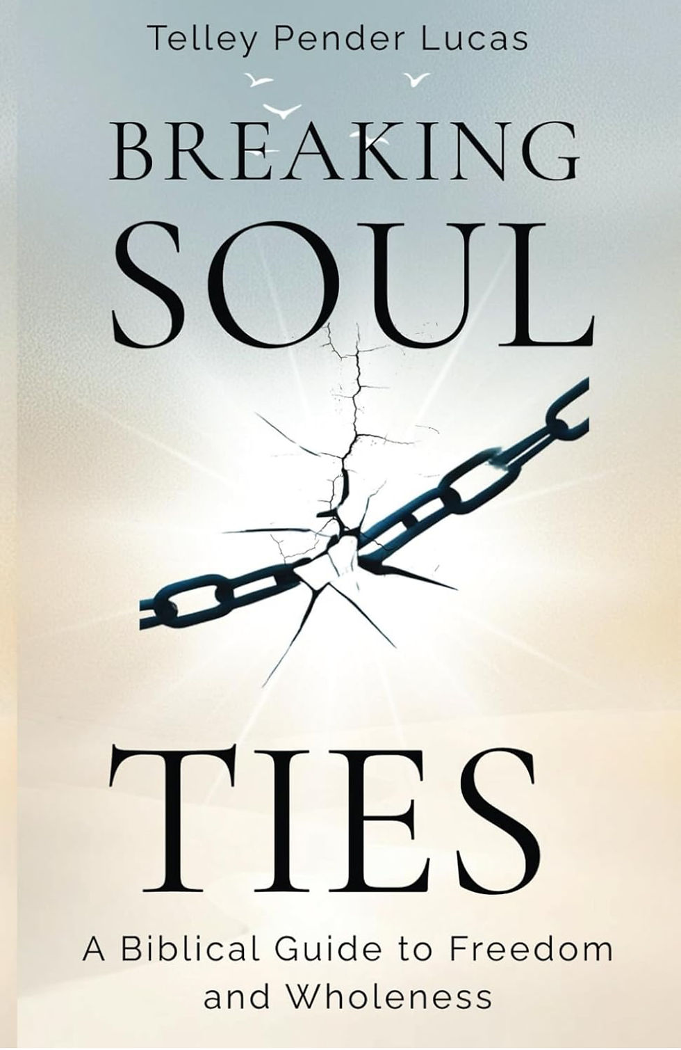 Breaking Soul Ties: A Biblical Guide to Freedom & Wholeness 