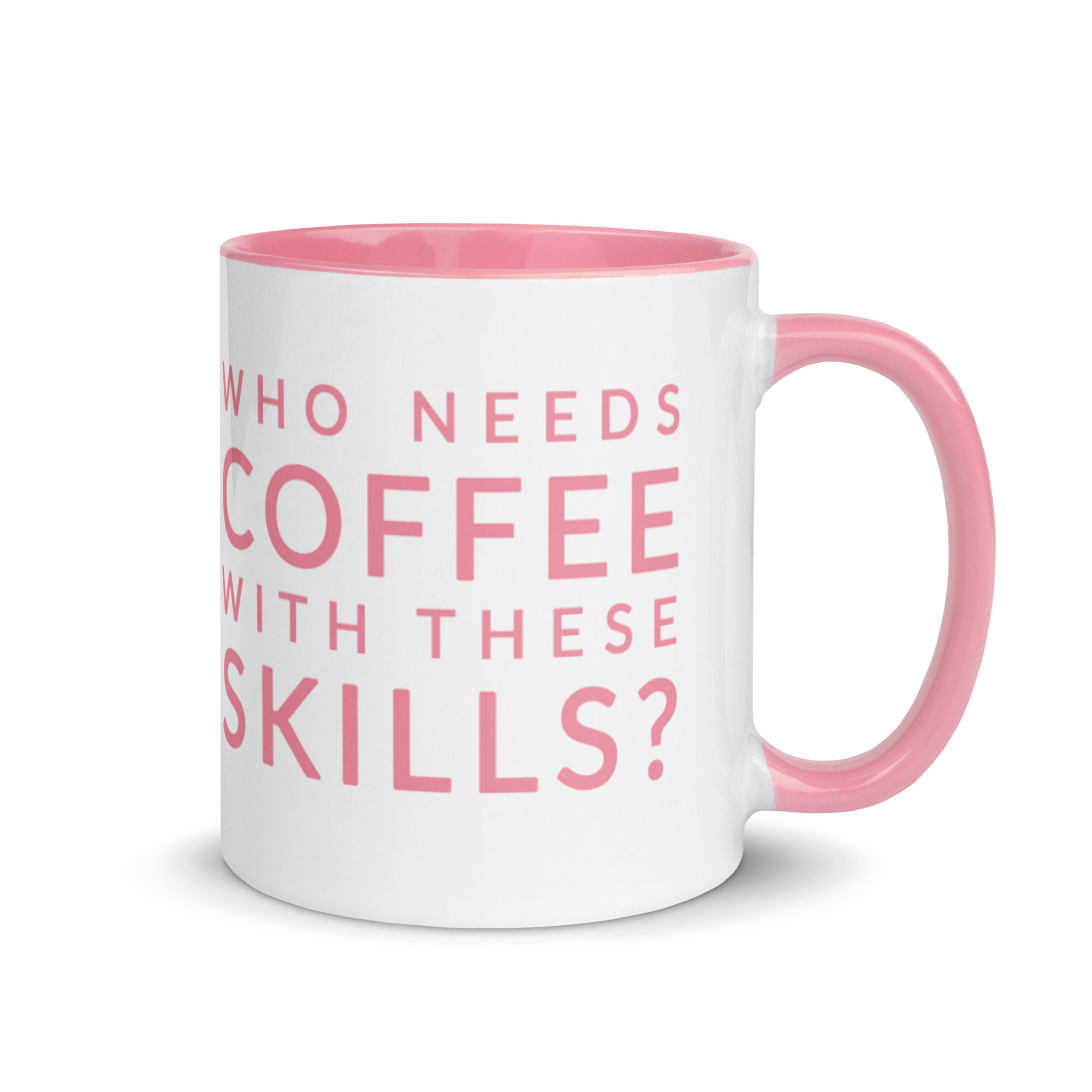 Mom Mug. How Need Coffe with these skills?Mug with Pink Color Inside 
