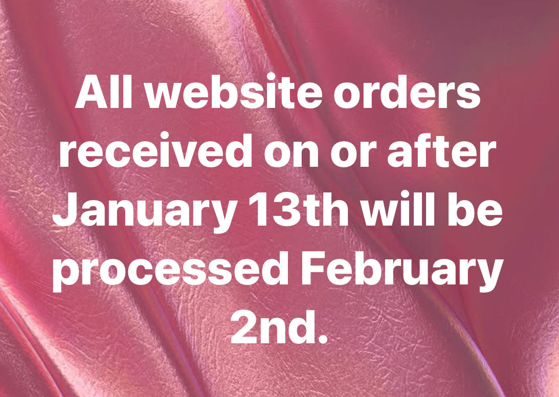 Orders received now will be processed February 2nd