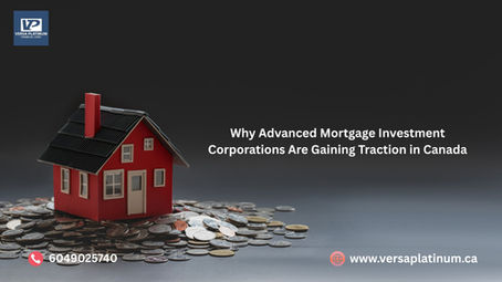Why Advanced Mortgage Investment Corporations Are Gaining Traction in Canada