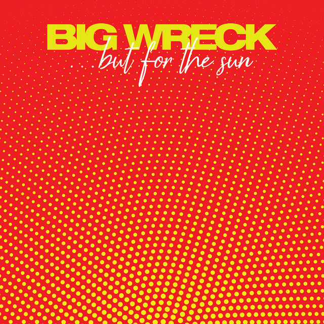 Big Wreck - ... But for the Sun