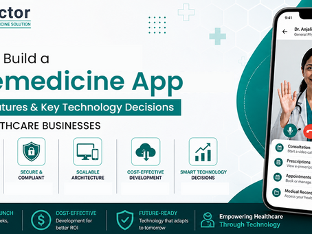 How to Build a Scalable Telemedicine App (Cost, Features & Key Technology Decisions for Healthcare Businesses)