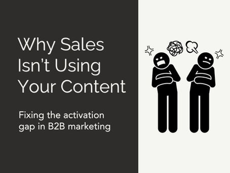 Why sales isn't using your B2B marketing content: the activation gap.