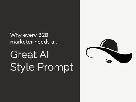 Why Every B2B Marketer Needs a Great Style Prompt in Their AI Toolkit