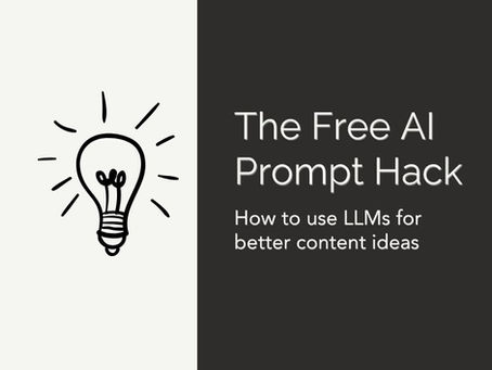 The free AI prompt hack: How to use LLMs for better content ideas
