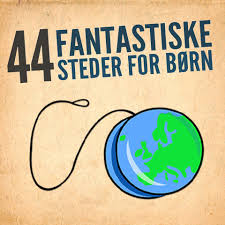 44 fantastiske steder for børn