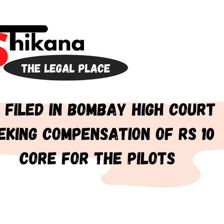 PIL FILED IN BOMBAY HIGH COURT SEEKING COMPENSATION OF RS 10 CORE FOR THE PILOTS