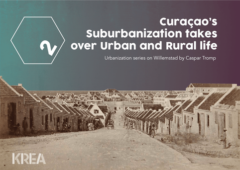 Urbanization series: Curaçao's suburbanization takes over urban and rural life (2)