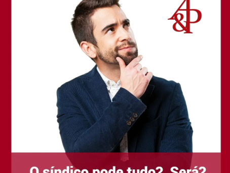 O Síndico pode tudo? Será?