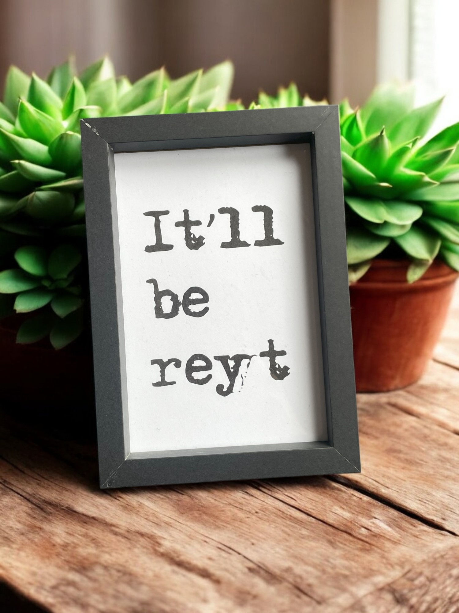 Framed plain A5, A4 or A3 print "It'll be Reyt"