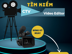 TÌM KIẾM CỘNG TÁC VIÊN BIÊN TẬP & THIẾT KẾ VIDEO 