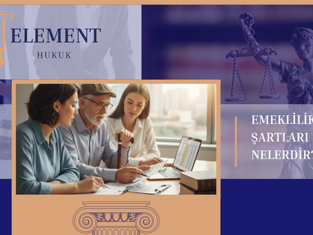 EMEKLİLİK ŞARTLARI NELERDİR?