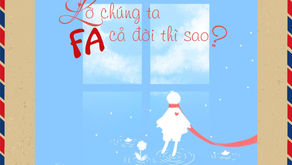 Bức Thư “Lỡ Chúng Ta FA Cả Đời Thì Sao”