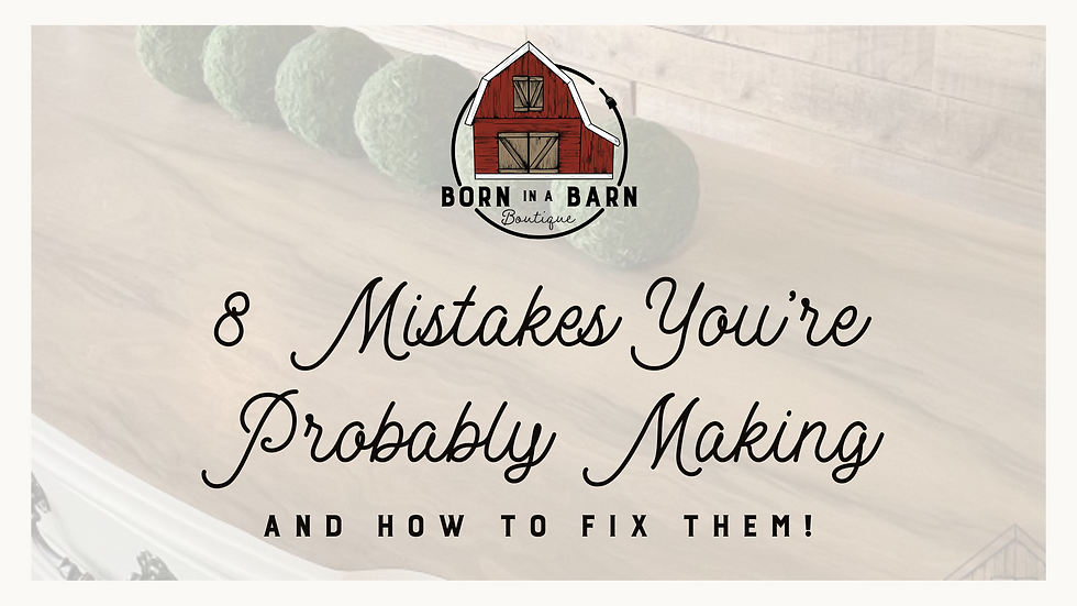 Mistakes You're Probably Making (And how to fix them!)