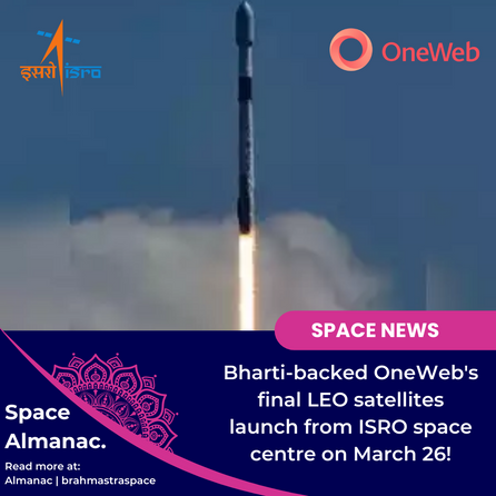 Bharti-backed OneWeb's final LEO satellites launch from ISRO space centre on March 26