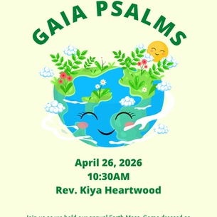 4/26/26 Sunday Service - "The Gaia Psalms" by Rev. Kiya Heartwood