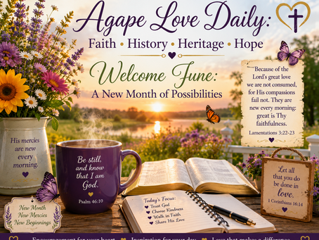 ✧ Agape Love Daily: Faith • History • Heritage • Hope ✧🌞 Welcome June: A New Month of Possibilities 🌞June 1st