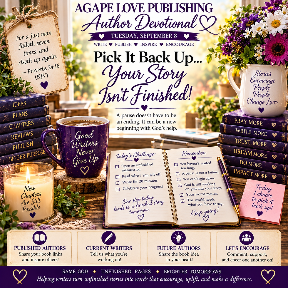 ✍️ Agape Love Publishing – Author DevotionalTuesday, September 8Pick It Back Up—Your Story Isn't Finished